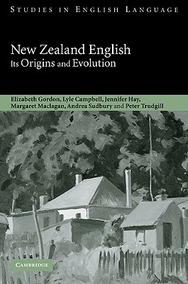 New Zealand English: Its Origins and Evolution - Gordon, Elizabeth, and Campbell, Lyle, and Hay, Jennifer