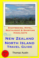 New Zealand, North Island Travel Guide: Sightseeing, Hotel, Restaurant & Shopping Highlights