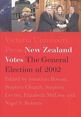 New Zealand Votes: The 2002 General Election - Boston, Jonathan, and Church, Stephen, and Levine, Stephen