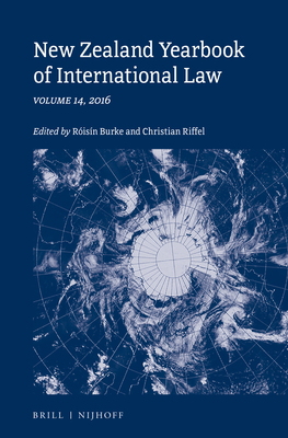 New Zealand Yearbook of International Law: Volume 14, 2016 - Riffel, Christian (Editor), and Burke, Risn (Editor)