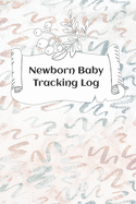 Newborn Baby Tracking Log: Tracking sheets for eating, napping and diaper changes with emergency contacts and health record