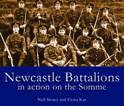 Newcastle Battalions: In Action on the Somme - Storey, Neil