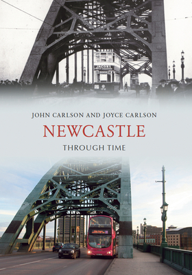 Newcastle Through Time - Carlson, John, and Carlson, Joyce