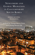 Newcomers and Global Migration in Contemporary South Korea: Across National Boundaries