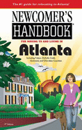 Newcomer's Handbook for Moving to and Living in Atlanta: Including Fulton, DeKalb, Cobb, Gwinnett, and Cherokee Counties