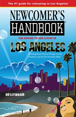 Newcomer's Handbook for Moving To and Living in Los Angeles: Including Santa Monica, Orange County, Pasadena, and the San Fernando Valley - Wai, Joan, and Deal, Heidi