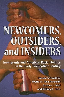 Newcomers, Outsiders, and Insiders: Immigrants and American Racial Politics in the Early Twenty-First Century - Hero, Rodney E, Prof., and Schmidt, Ronald, Prof., and Aoki, Andrew L, Prof.