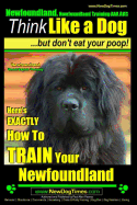 Newfoundland, Newfoundland Training AAA AKC: Think Like a Dog, but Don't Eat Your Poop! - Newfoundland Breed Expert Training -: Here's EXACTLY How to Train Your Newfoundland
