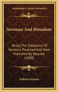 Newman and Ritualism: Being the Substance of Sermons Preached and Now Published by Request (1890)