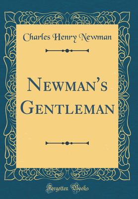 Newman's Gentleman (Classic Reprint) - Newman, Charles Henry