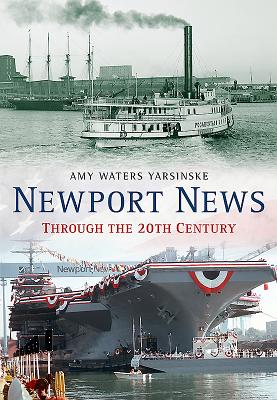 Newport News Through the 20th Century - Yarsinske, Amy Waters