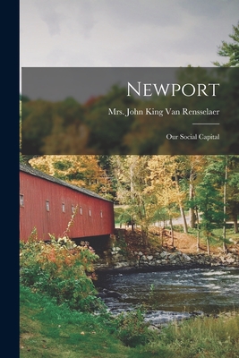 Newport: Our Social Capital - Van Rensselaer, John King