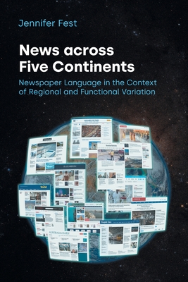 News Across Five Continents: Newspaper Language in the Context of Regional and Functional Variation - Fest, Jennifer