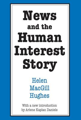 News and the Human Interest Story - Hughes, Helen Macgill (Editor)