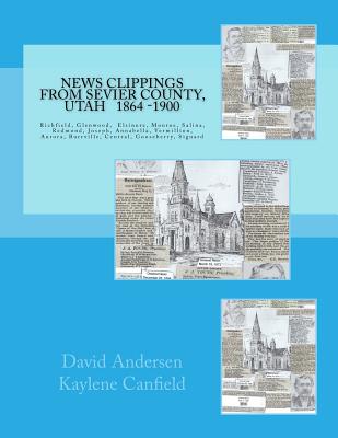 News Clippings from Sevier County, Utah: 1864 - 1900 - Canfield, Kaylene, and Andersen, David L