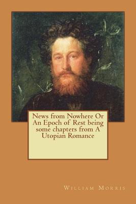 News from Nowhere Or An Epoch of Rest being some chapters from A Utopian Romance - Morris, William