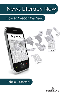 News Literacy Now: How to "Read" the News - Eisenstock, Bobbie