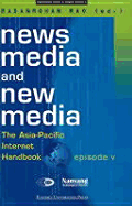 News Media and New Media: The Asia-Pacific Internet Handbook, Episode V - Rao, Madanmohan (Editor)