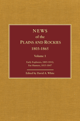 News of the Plains and Rockies: Santa Fe Adventurers, 1818-1843; Settlers, 1819-1865 - White, David Archer (Editor)