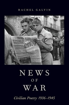 News of War: Civilian Poetry 1936-1945 - Galvin, Rachel
