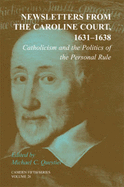 Newsletters from the Caroline Court, 1631-1638: Volume 26: Catholicism and the Politics of the Personal Rule