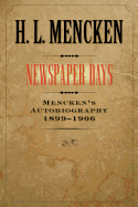 Newspaper Days: Mencken's Autobiography: 1899-1906