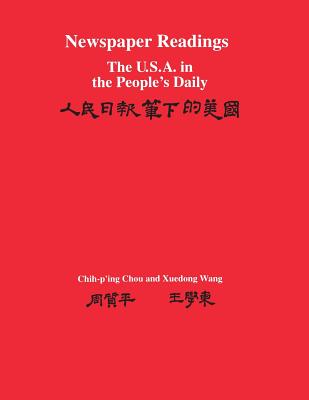 Newspaper Readings: The U.S.A. in the People's Daily - Chou, Chih-P'Ing, Professor, and Wang, Xuedong