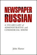 Newspaper Russian: A Vocabulary of Administrative and Commercial Idiom