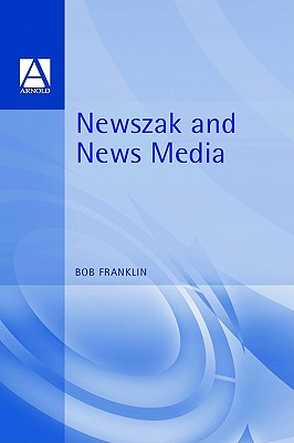 Newszak and News Media - Franklin, Bob, Professor