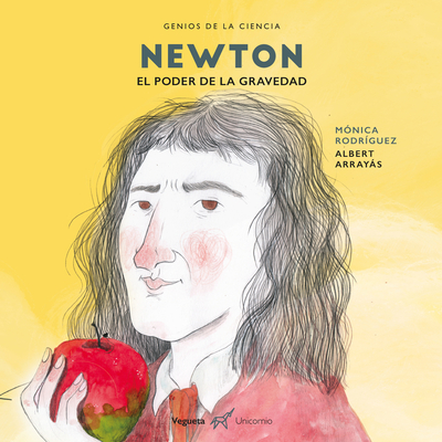 Newton: El Poder de la Gravedad - Rodr?guez, M?nica, and Arrays, Albert (Illustrator)