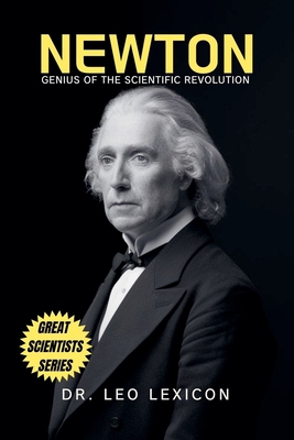 Newton: Genius of the Scientific Revolution - Lexicon, Leo, Dr.