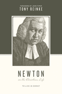 Newton on the Christian Life: To Live Is Christ