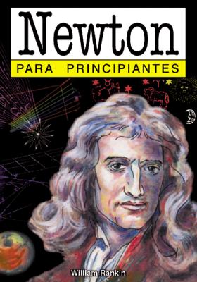 Newton - Para Principiantes - Rankin, William