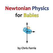 Newtonian Physics for Babies - Ferrie, Chris