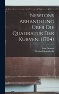 Newtons Abhandlung Uber Die Quadratur Der Kurven. (1704)