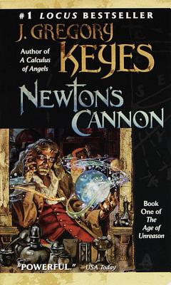 Newton's Cannon: Book One of the Age of Unreason - Keyes, J Gregory, and Keyes, Greg