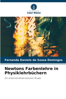 Newtons Farbenlehre in Physiklehrb?chern - Sousa Domingos, Fernanda Daniele de