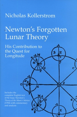 Newton's Forgotten Lunar Theory: His Contribution to the Quest for Longitude - Kollerstrom, Nicholas