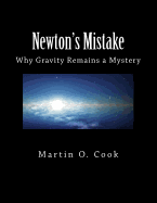 Newton's Mistake: Why Gravity Remains a Mystery