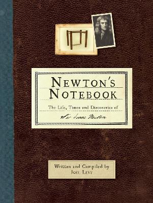 Newton's Notebook: The Life, Times and Discoveries of Sir Isaac Newton - Levy, Joel