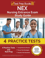 NEX Nursing Entrance Exam Study Guide: 4 Practice Tests and NLN Prep [Includes Detailed Answer Explanations]