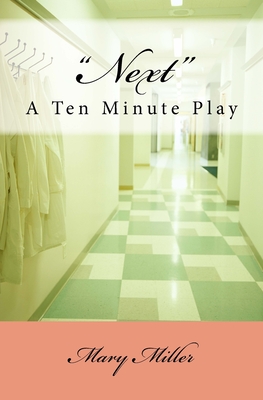 Next: A Ten-Minute Play - Miller, Mary, RN, Msn, Ccrn