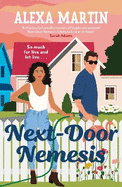 Next-Door Nemesis: Fall in love with this delightfully steamy, enemies-to-lovers, small-town rom-com!