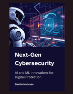 Next-Gen Cybersecurity: AI and ML Innovations for Digital Protection