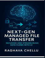 Next-Gen Managed File Transfer: Securing and Streamlining Data Flows with AI: Securing and Streamlining Data Flows with AI