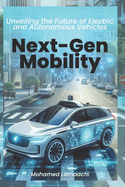 Next-Gen Mobility: Unveiling the Future of Electric and Autonomous Vehicles: Autonomous Vehicle Technology: A Practical Guide for Mechatronics, Control, and Automation Engineers