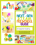 Next-Gen STEAM Preschool Guide: Year-long program and guide to 40+ activities for 3-6 year olds