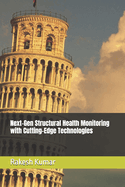 Next-Gen Structural Health Monitoring with Cutting-Edge Technologies
