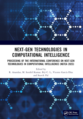 Next-Gen Technologies in Computational Intelligence: Proceeding of the International Conference on Next-Gen Technologies in Computational Intelligence (NGTCA 2023) - Anandan, R (Editor), and Kumar, M Senthil (Editor), and C L, Biji (Editor)