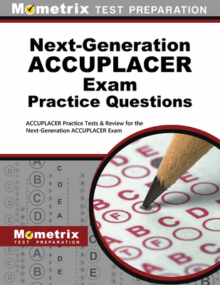 Next-Generation Accuplacer Practice Questions: Accuplacer Practice Tests & Review for the Next-Generation Accuplacer Placement Tests - Mometrix College Placement Test Team (Editor)